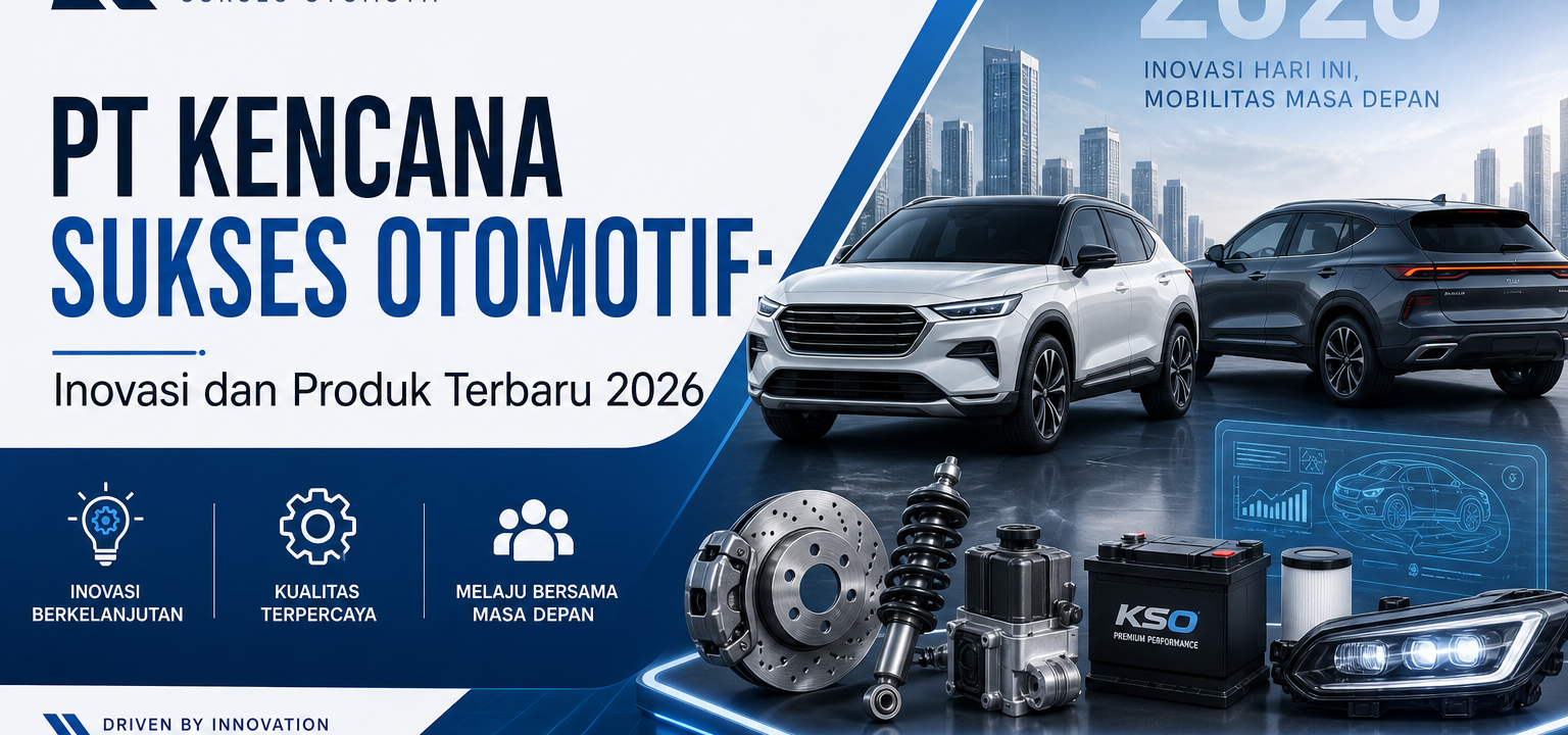 kencana - PT Kencana Sukses Otomotif: Inovasi dan Produk Terbaru 2026