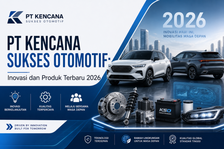 kencana - PT Kencana Sukses Otomotif: Inovasi dan Produk Terbaru 2026