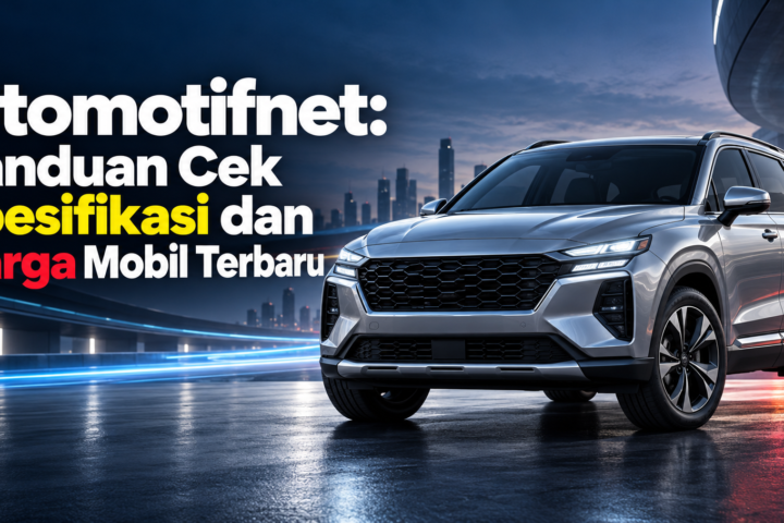 otomotifnet - Otomotifnet: Panduan Cek Spesifikasi dan Harga Mobil Terbaru